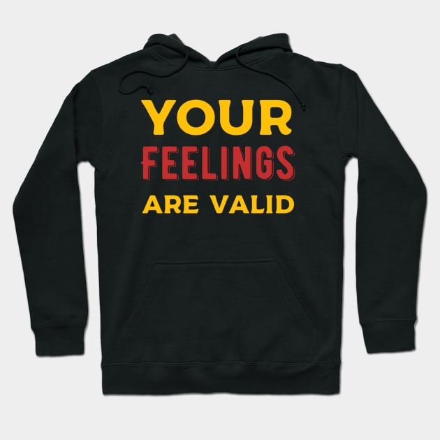 Your Feelings are Valid Hoodie by Alennomacomicart